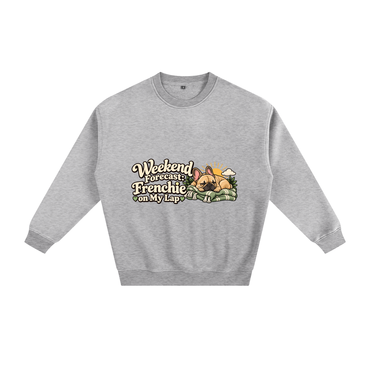Flower Gray French Bulldog sweatshirt front with Weekend Forecast: Frenchie on My Lap artwork