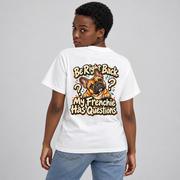 Model wearing a white French Bulldog T-shirt with the Be Right Back. My Frenchie Has Questions. artwork on the back