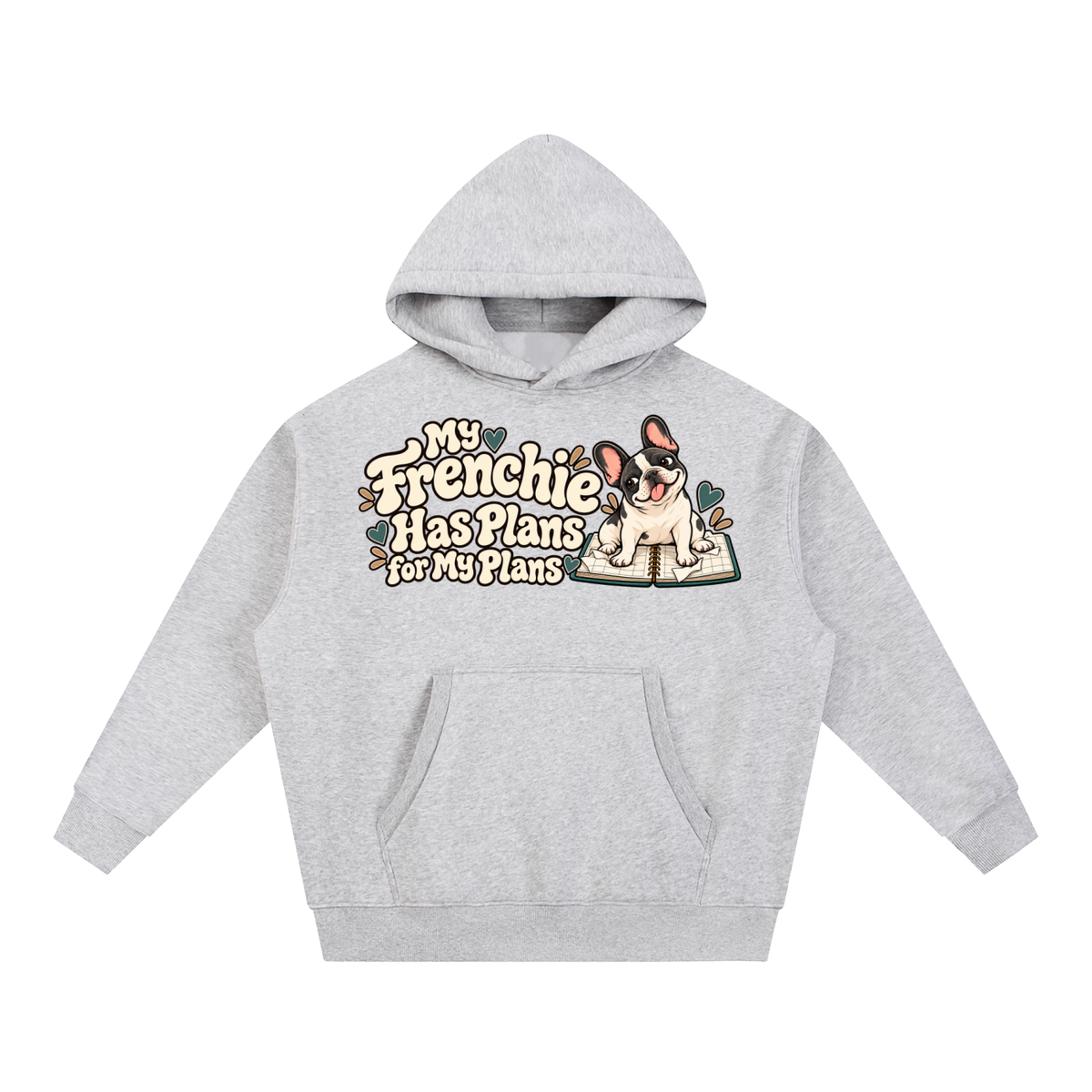 Flower Gray French Bulldog hoodie showing the My Frenchie Has Plans for My Plans front artwork.