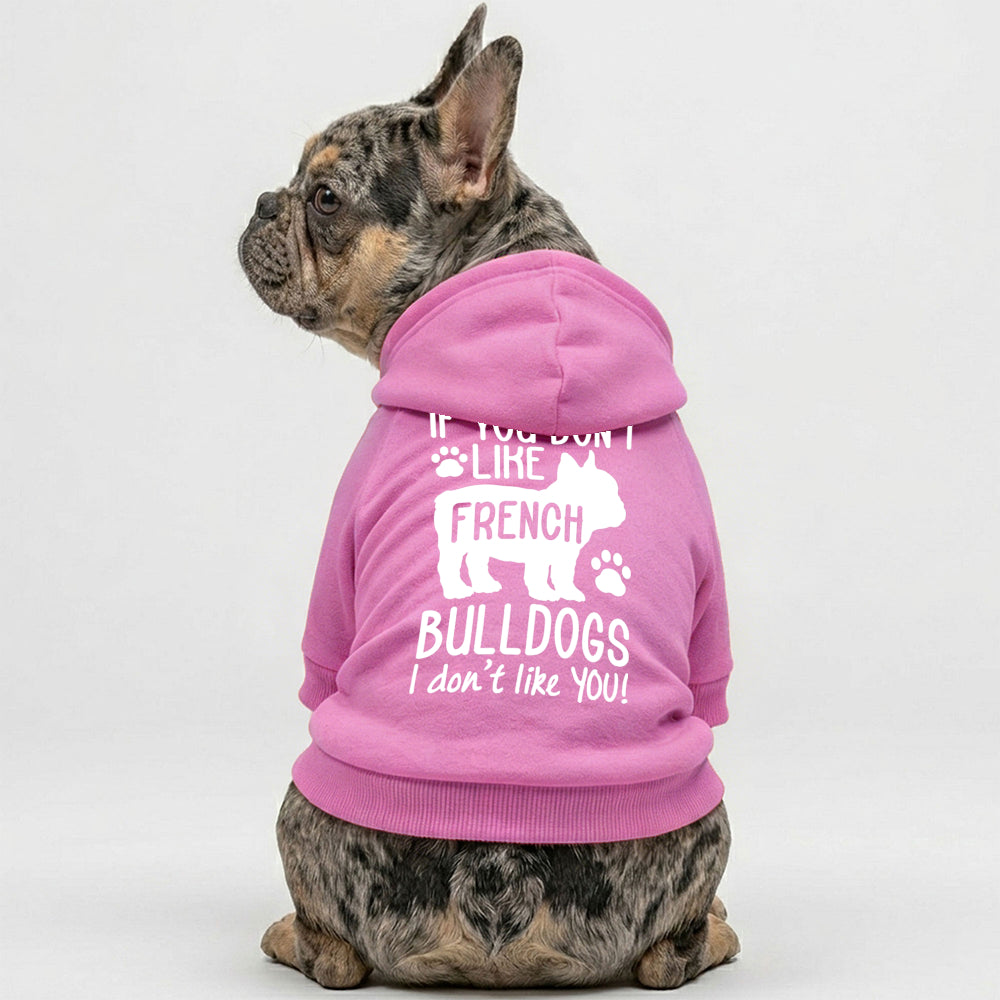 If You Don't Like French Bulldogs, I Don't Like You Hoodie | The Frenchie Shop 100% Cotton Sweatshirt