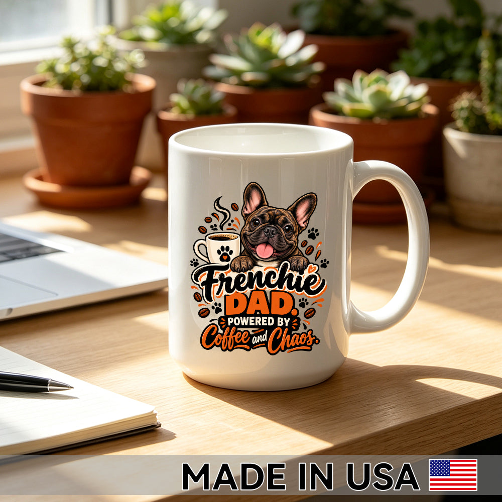 Frenchie Dad. Powered by Coffee and Chaos. — French Bulldog Coffee Mug