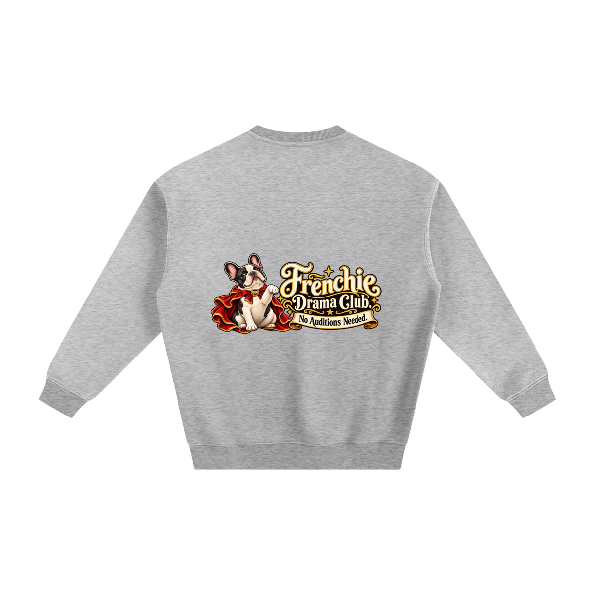 Flower Gray French Bulldog sweatshirt back with Frenchie Drama Club. No Auditions Needed. artwork