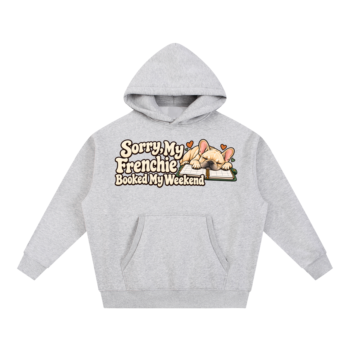 Flower Gray French Bulldog hoodie showing the Sorry, My Frenchie Booked My Weekend front artwork.