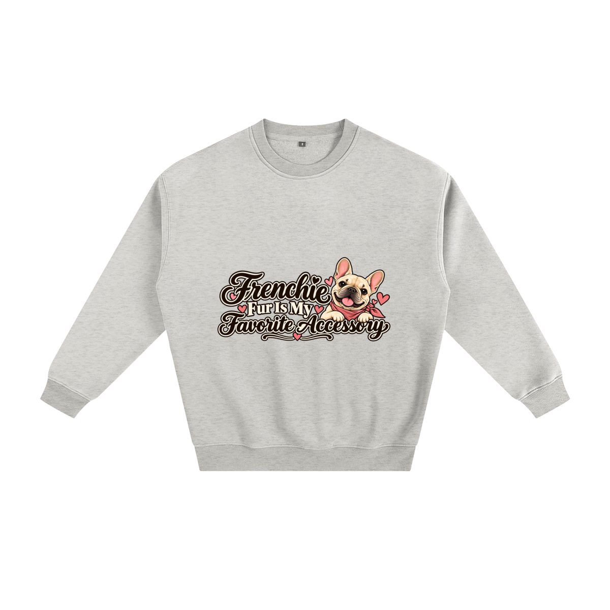 Oat Gray French Bulldog sweatshirt front with Frenchie Fur Is My Favorite Accessory artwork