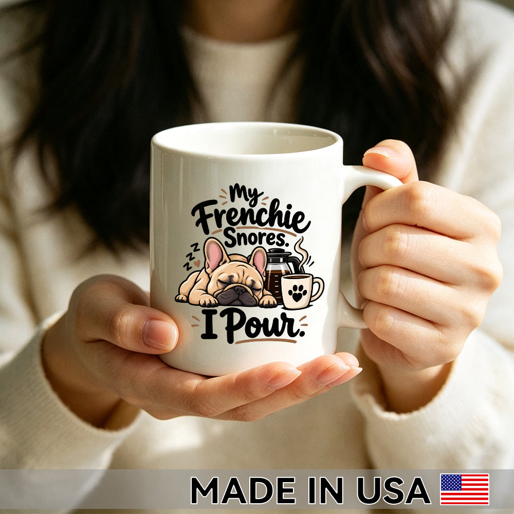 My Frenchie Snores. I Pour. — French Bulldog Coffee Mug