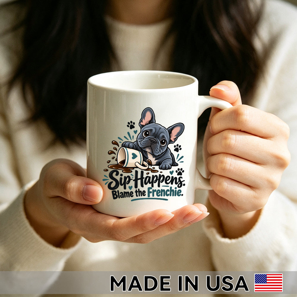 Sip Happens. Blame the Frenchie. — French Bulldog Coffee Mug