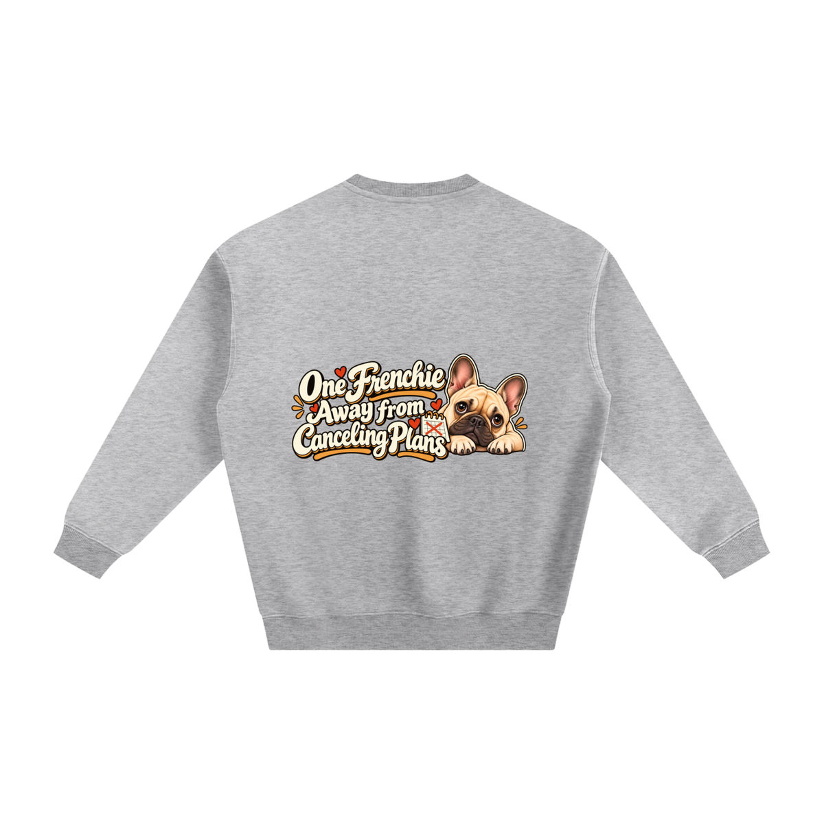 Flower Gray French Bulldog sweatshirt back with One Frenchie Away from Canceling Plans artwork