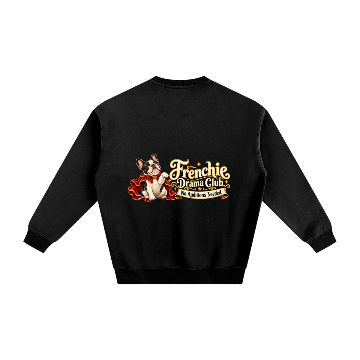 Black French Bulldog sweatshirt back with Frenchie Drama Club. No Auditions Needed. artwork