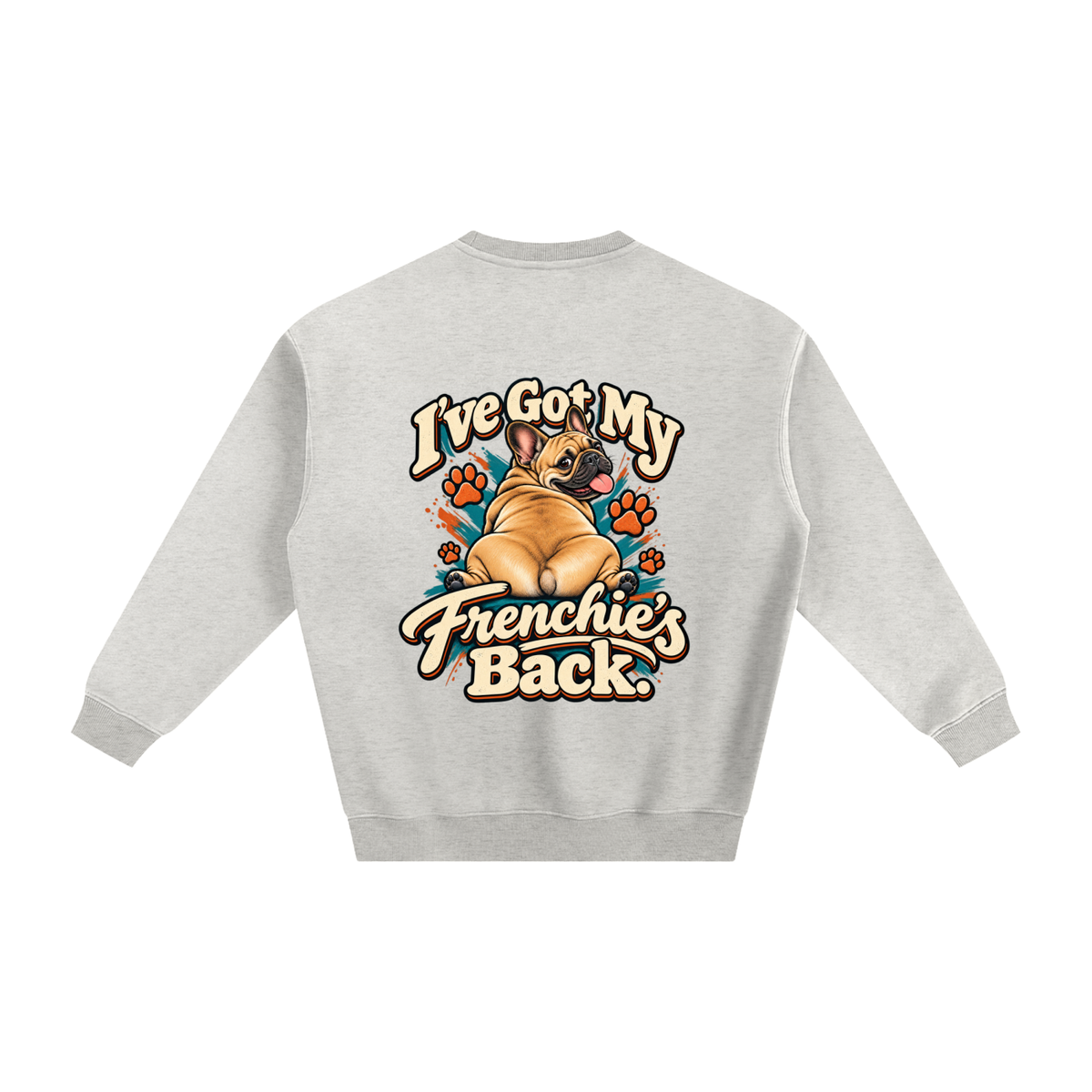 Oat Gray French Bulldog sweatshirt back with I've Got My Frenchie's Back. artwork