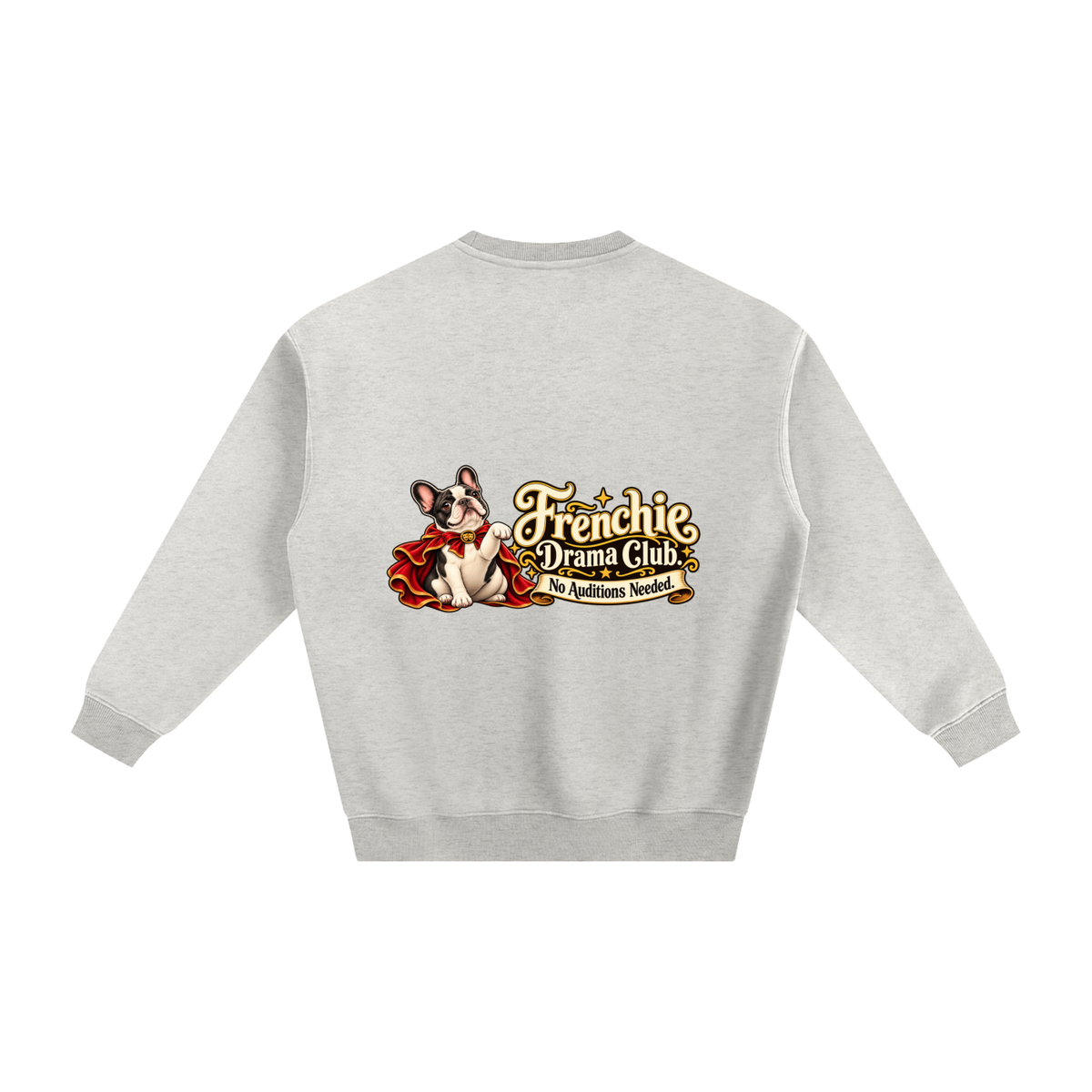 Oat Gray French Bulldog sweatshirt back with Frenchie Drama Club. No Auditions Needed. artwork