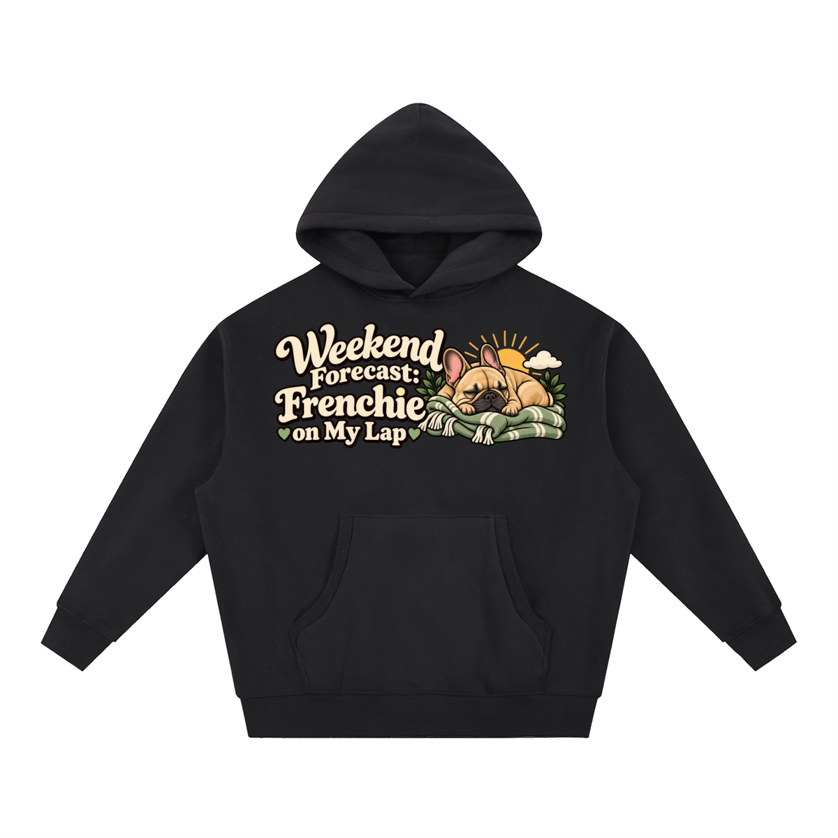 Black French Bulldog hoodie showing the Weekend Forecast: Frenchie on My Lap front artwork.