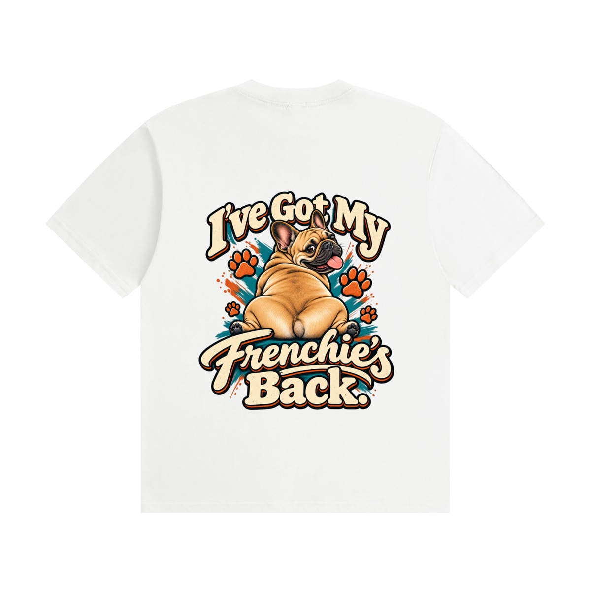 White French Bulldog T-shirt back with I've Got My Frenchie's Back. design