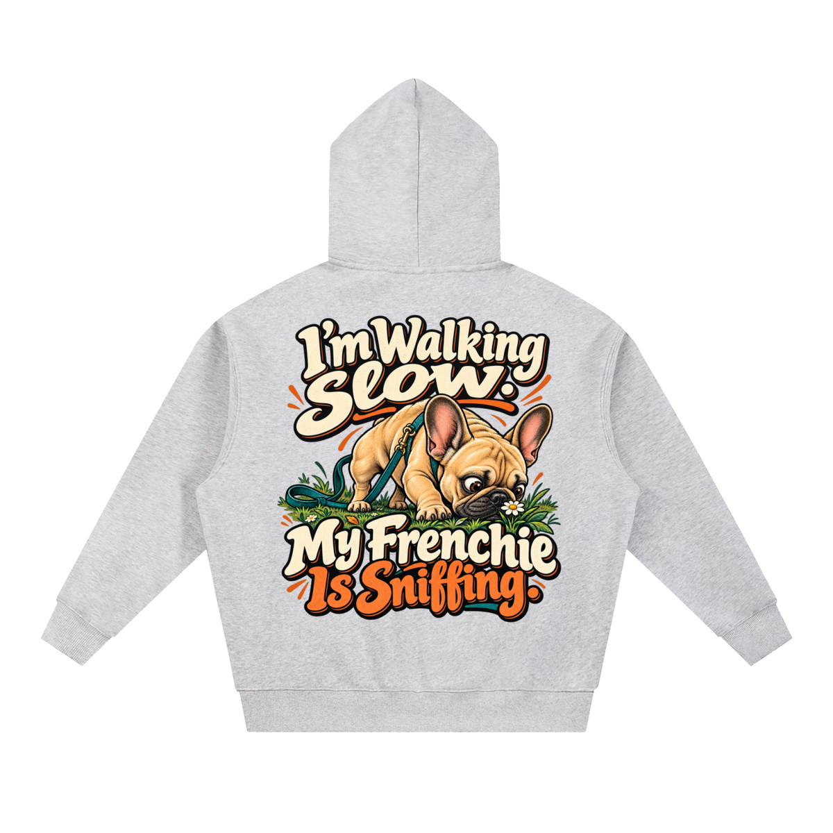 Flower Gray French Bulldog hoodie showing the I'm Walking Slow. My Frenchie Is Sniffing back artwork.