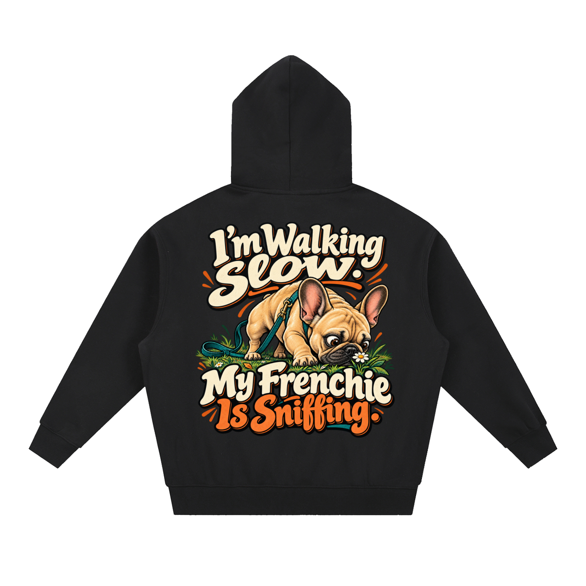 Black French Bulldog hoodie showing the I'm Walking Slow. My Frenchie Is Sniffing back artwork.