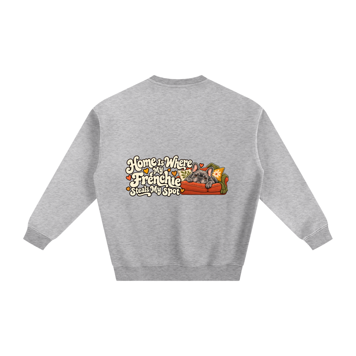 Flower Gray French Bulldog sweatshirt back with Home Is Where My Frenchie Steals My Spot artwork