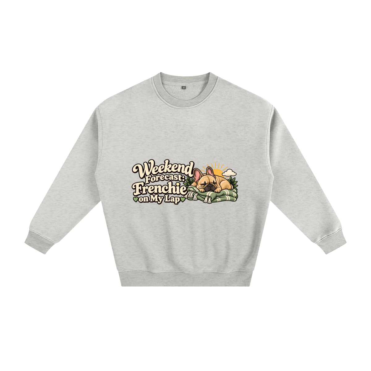 Oat Gray French Bulldog sweatshirt front with Weekend Forecast: Frenchie on My Lap artwork