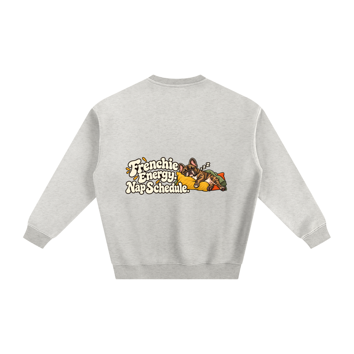 Oat Gray French Bulldog sweatshirt back with Frenchie Energy. Nap Schedule. artwork