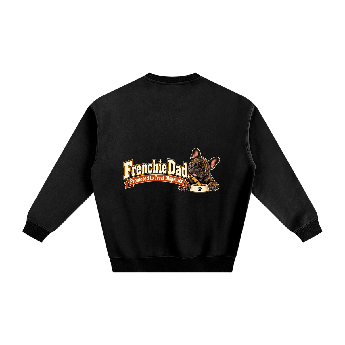 Black French Bulldog sweatshirt back with Frenchie Dad. Promoted to Treat Dispenser. artwork