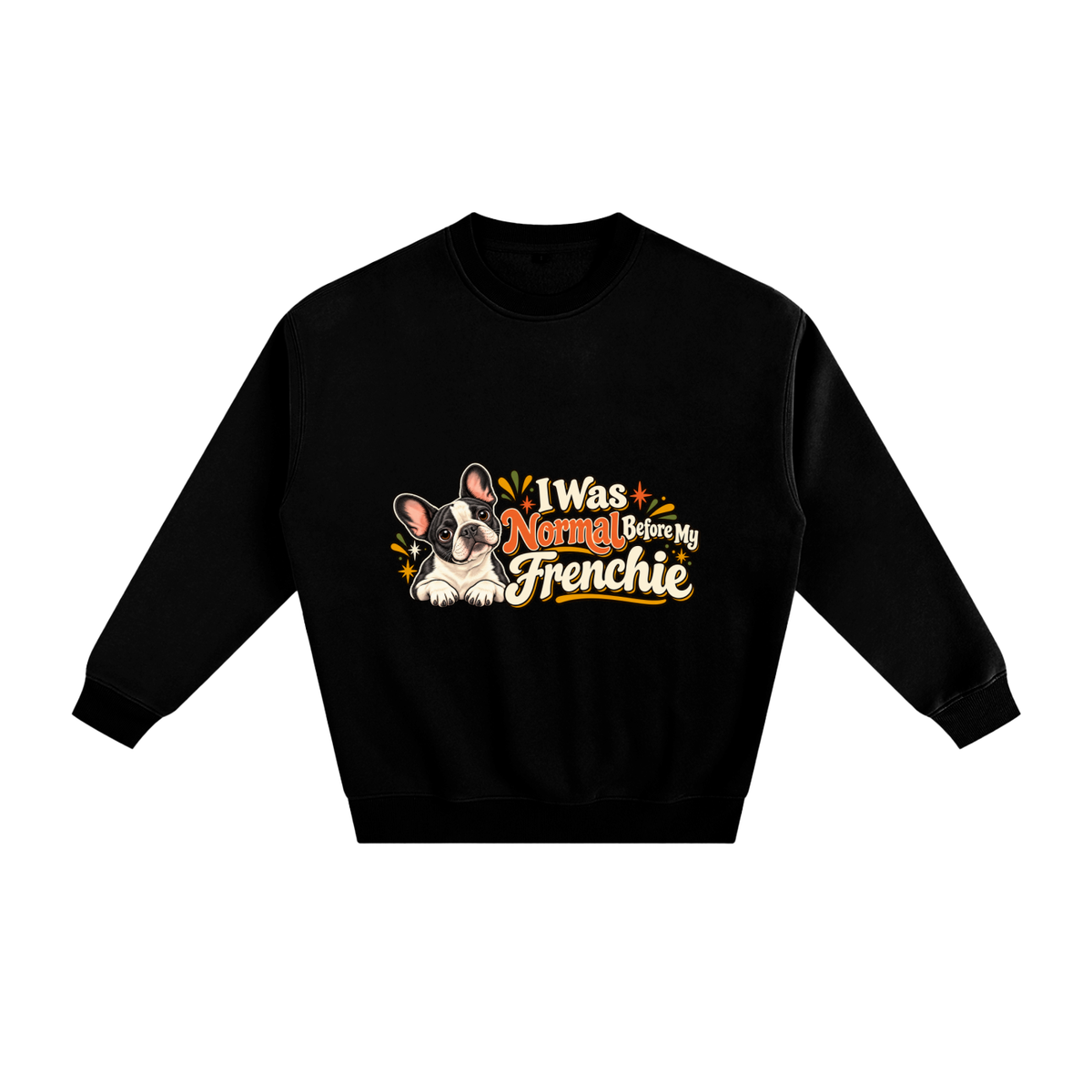 Black French Bulldog sweatshirt front with I Was Normal Before My Frenchie artwork