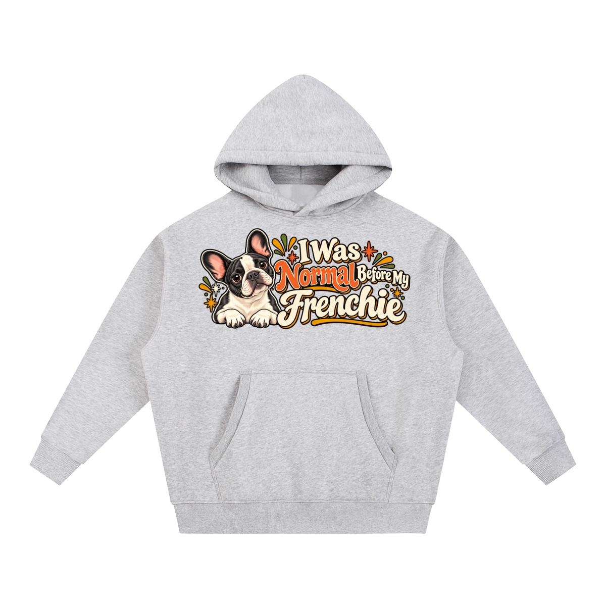 Flower Gray French Bulldog hoodie showing the I Was Normal Before My Frenchie front artwork.