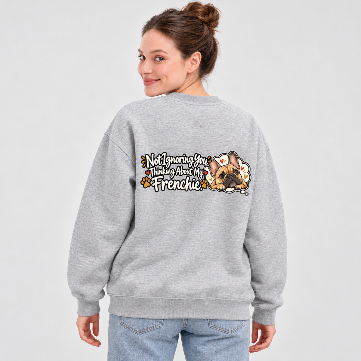 Model wearing a flower gray French Bulldog sweatshirt with Not Ignoring You. Thinking About My Frenchie. on the back
