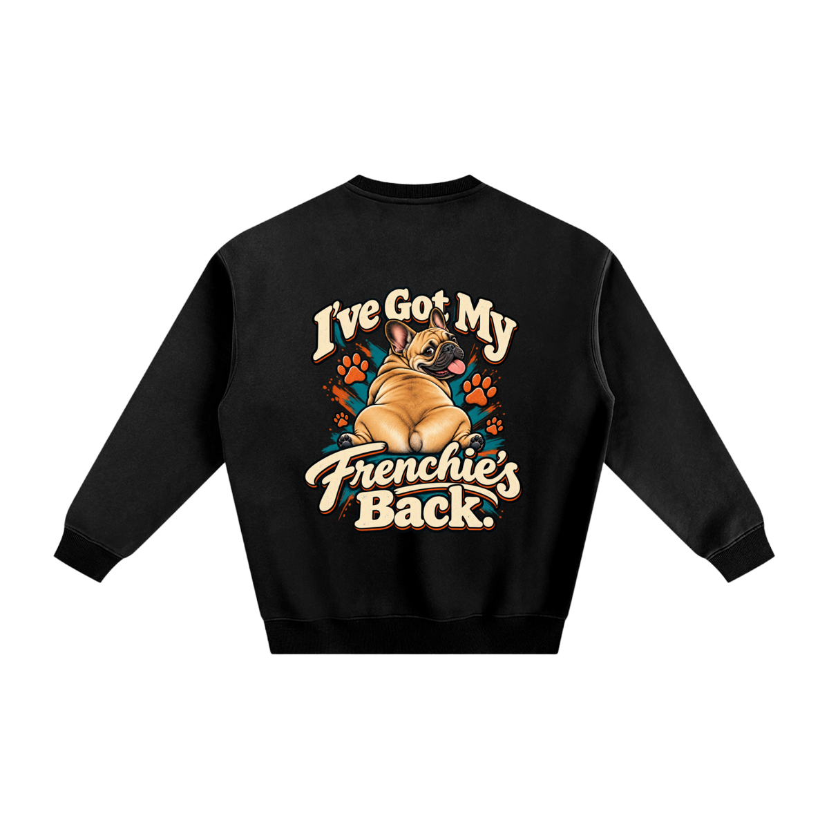 Black French Bulldog sweatshirt back with I've Got My Frenchie's Back. artwork
