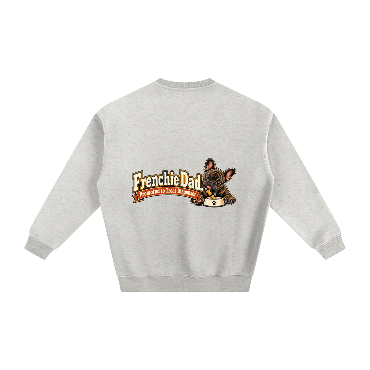Oat Gray French Bulldog sweatshirt back with Frenchie Dad. Promoted to Treat Dispenser. artwork