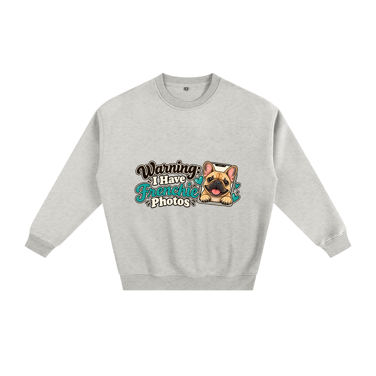Oat Gray French Bulldog sweatshirt front with Warning: I Have Frenchie Photos artwork