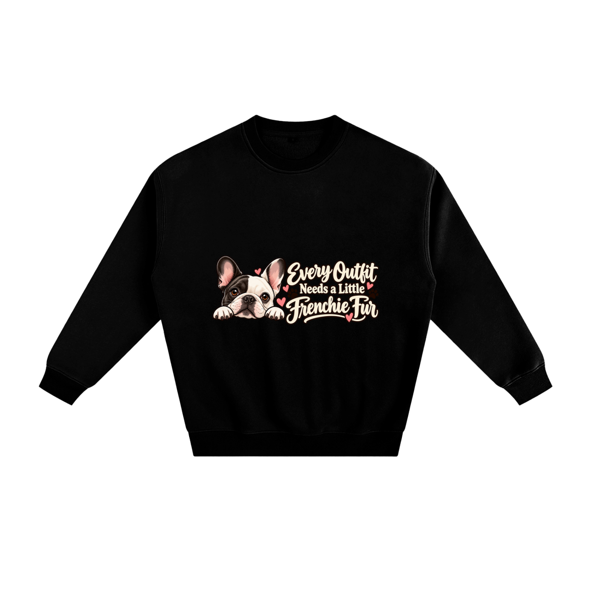 Black French Bulldog sweatshirt front with Every Outfit Needs a Little Frenchie Fur artwork