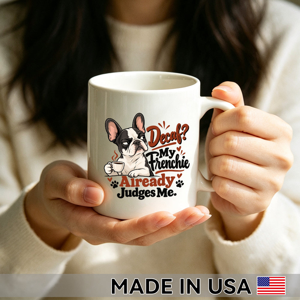 Decaf? My Frenchie Already Judges Me. — French Bulldog Coffee Mug