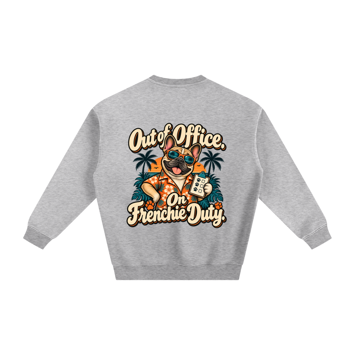 Flower Gray French Bulldog sweatshirt back with Out of Office. On Frenchie Duty. artwork