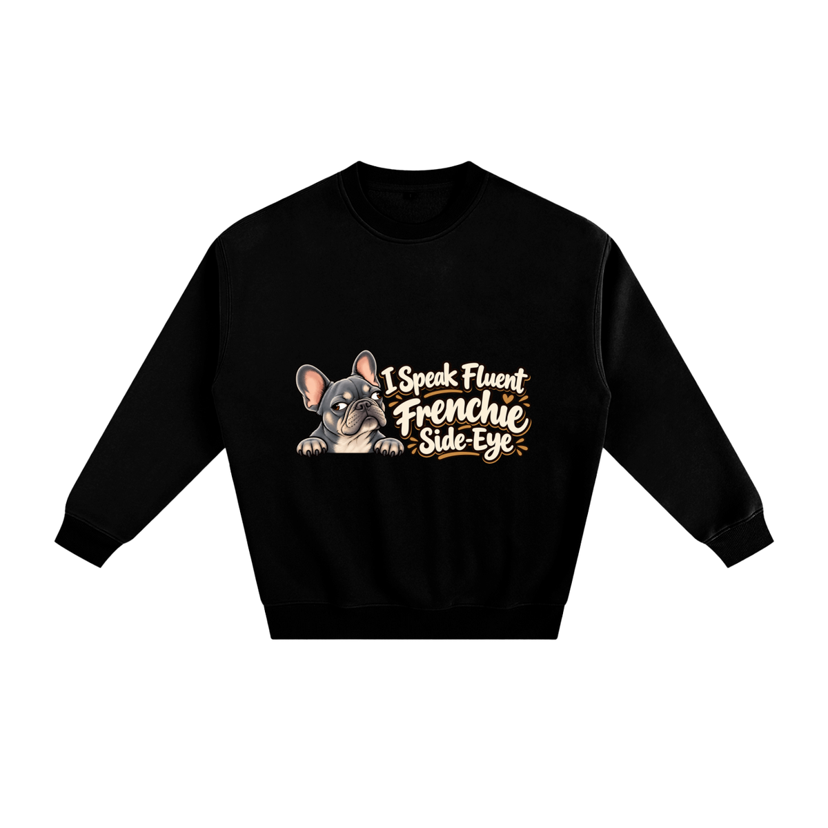 Black French Bulldog sweatshirt front with I Speak Fluent Frenchie Side-Eye artwork