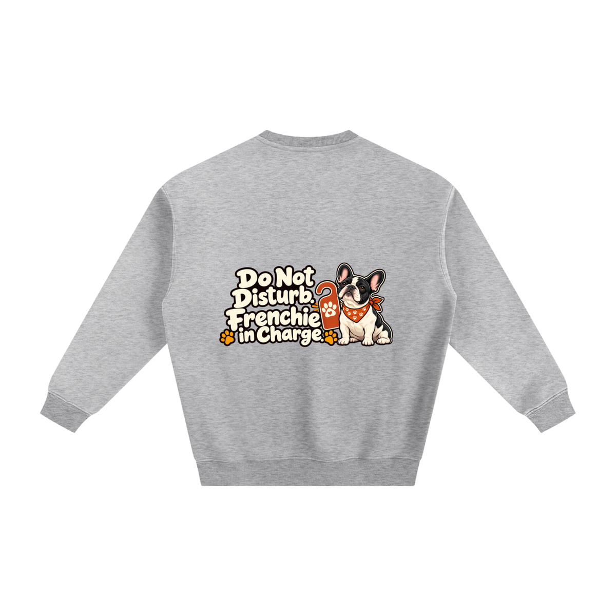 Flower Gray French Bulldog sweatshirt back with Do Not Disturb. Frenchie in Charge. artwork
