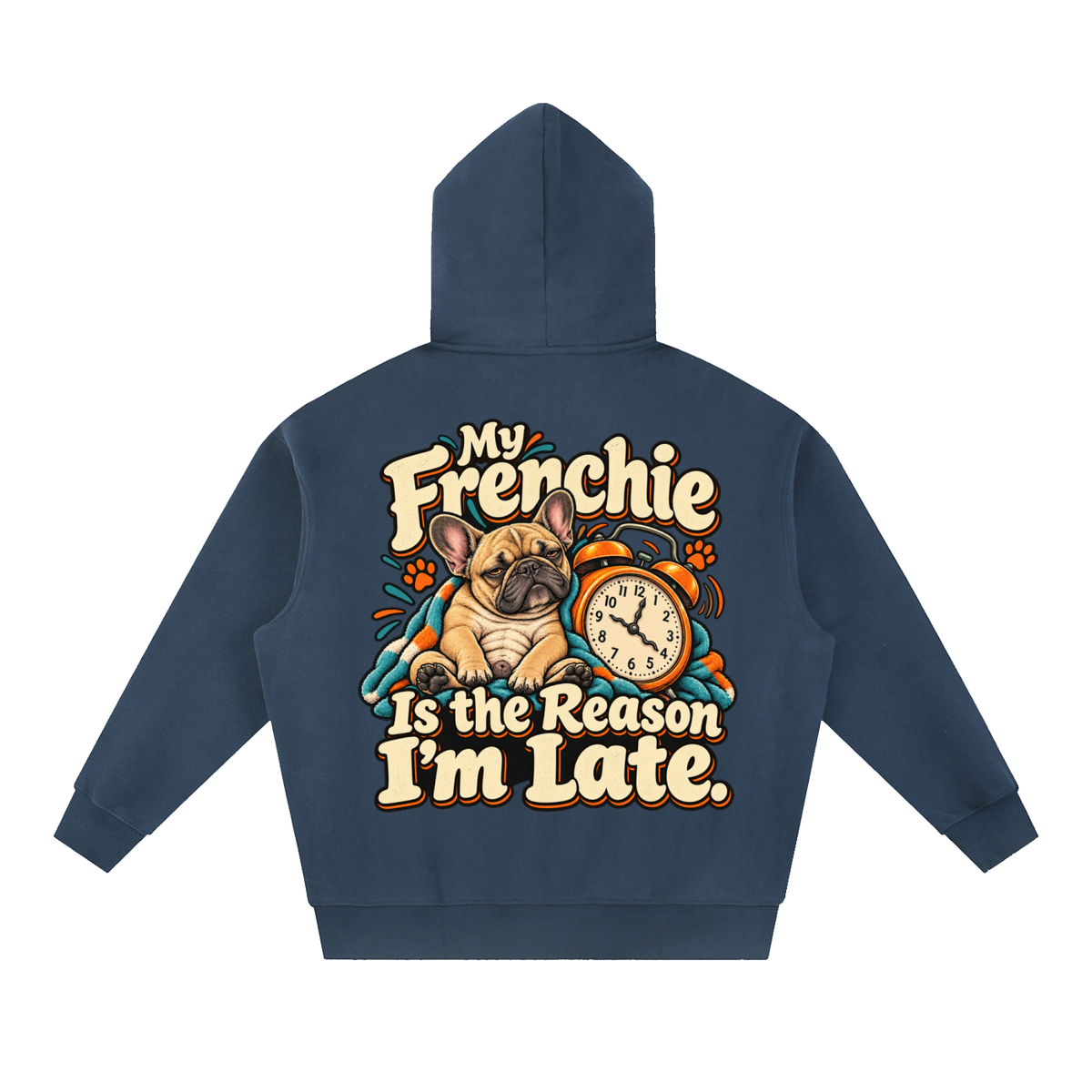 Navy Blue French Bulldog hoodie showing the My Frenchie Is the Reason I'm Late back artwork.