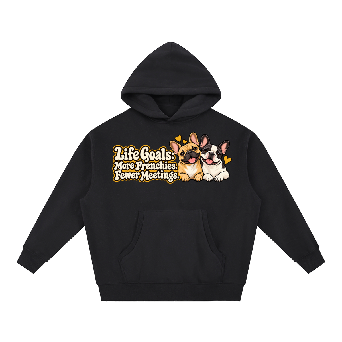 Black French Bulldog hoodie showing the Life Goals: More Frenchies. Fewer Meetings front artwork.