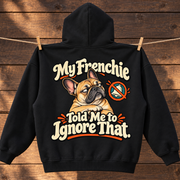 Woman wearing a black French Bulldog hoodie with the My Frenchie Told Me to Ignore That back print.