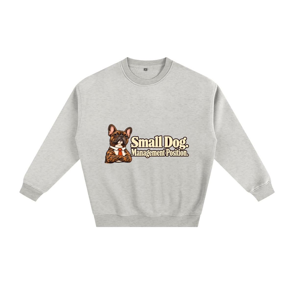 Oat Gray French Bulldog sweatshirt front with Small Dog. Management Position. artwork