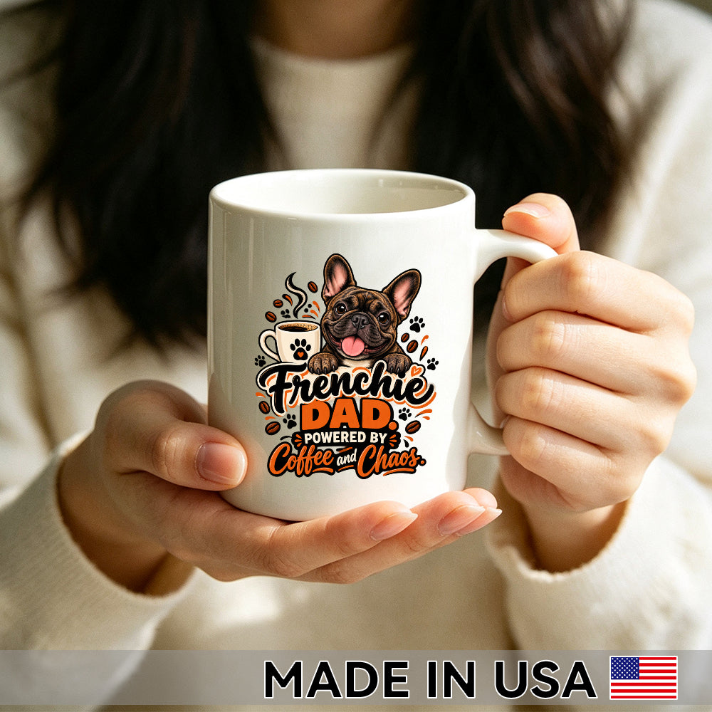 Frenchie Dad. Powered by Coffee and Chaos. — French Bulldog Coffee Mug