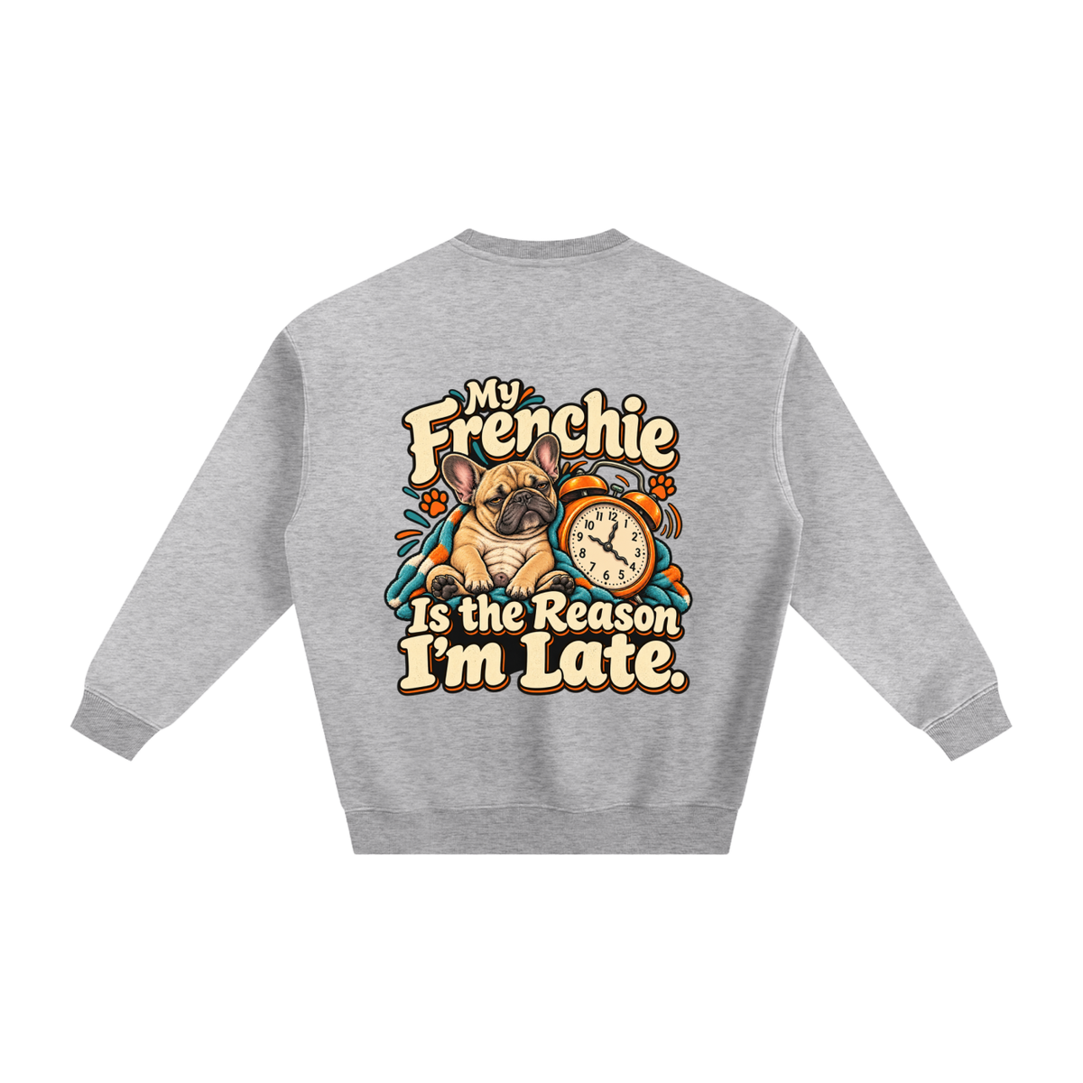 Flower Gray French Bulldog sweatshirt back with My Frenchie Is the Reason I'm Late. artwork