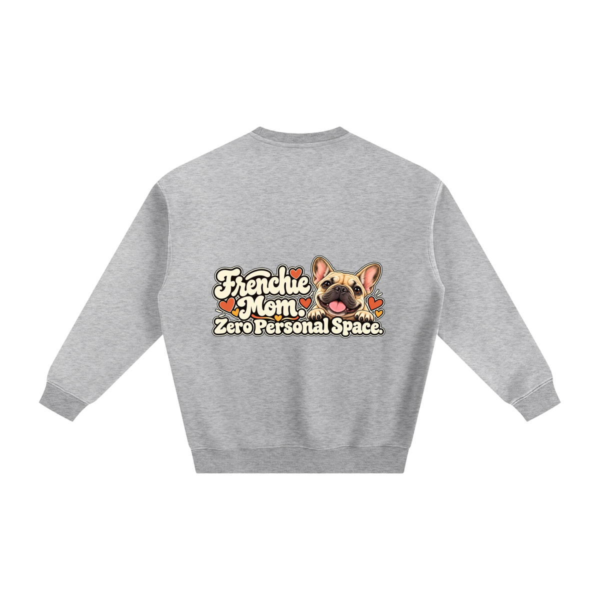 Flower Gray French Bulldog sweatshirt back with Frenchie Mom. Zero Personal Space. artwork