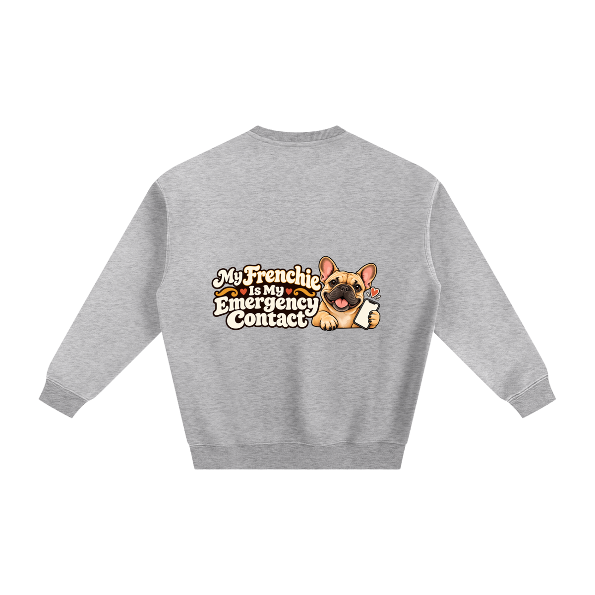Flower Gray French Bulldog sweatshirt back with My Frenchie Is My Emergency Contact artwork