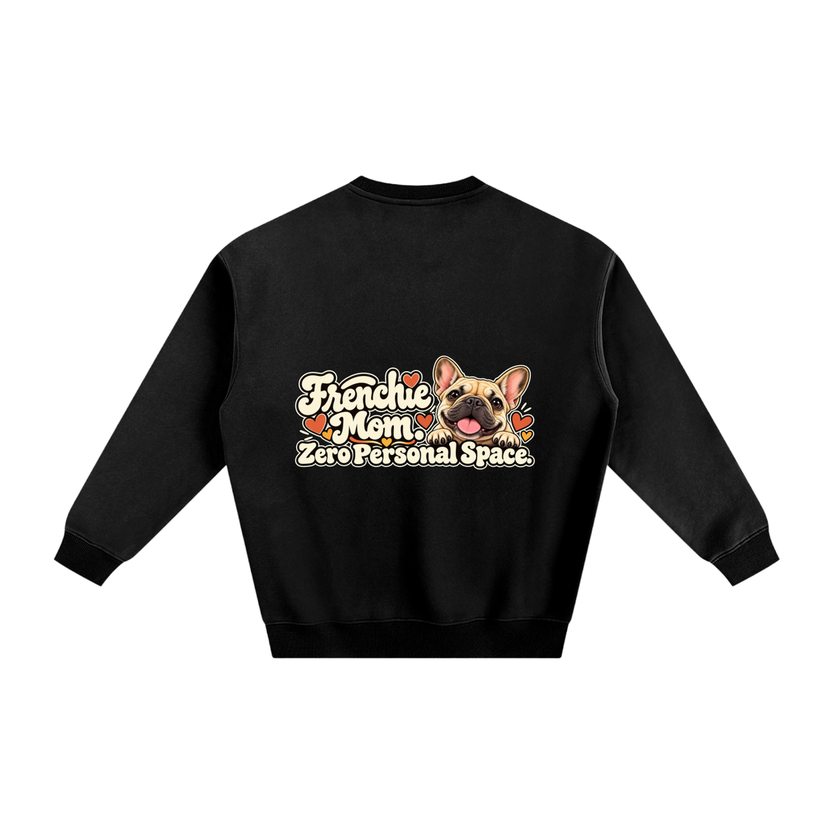 Black French Bulldog sweatshirt back with Frenchie Mom. Zero Personal Space. artwork