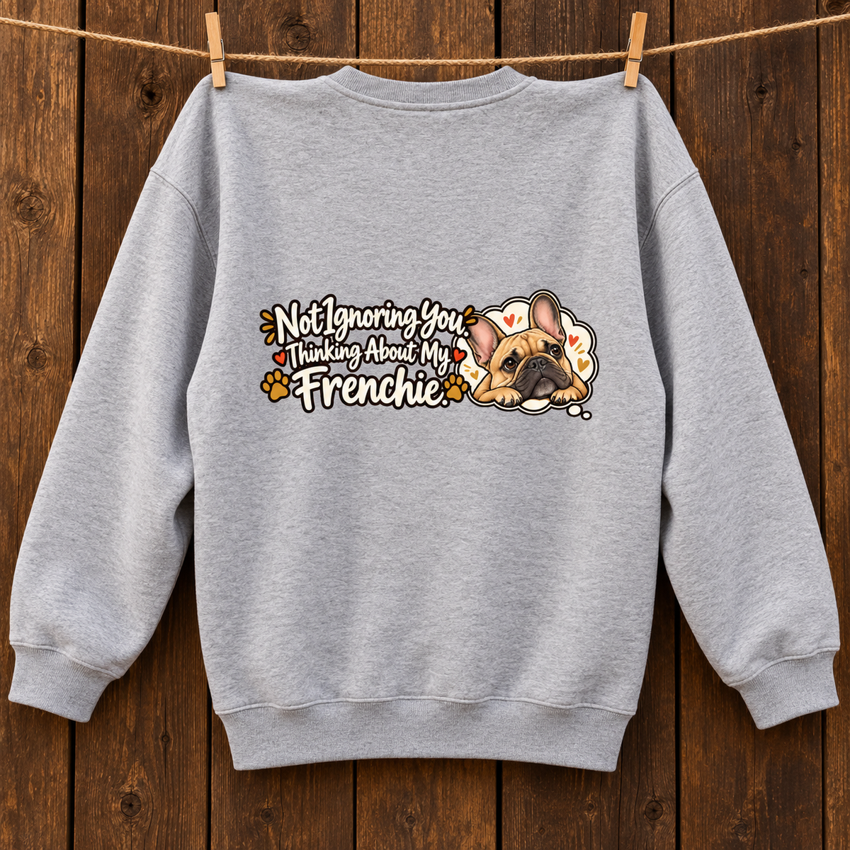Close-up of Not Ignoring You. Thinking About My Frenchie. back artwork on a flower gray fleece sweatshirt