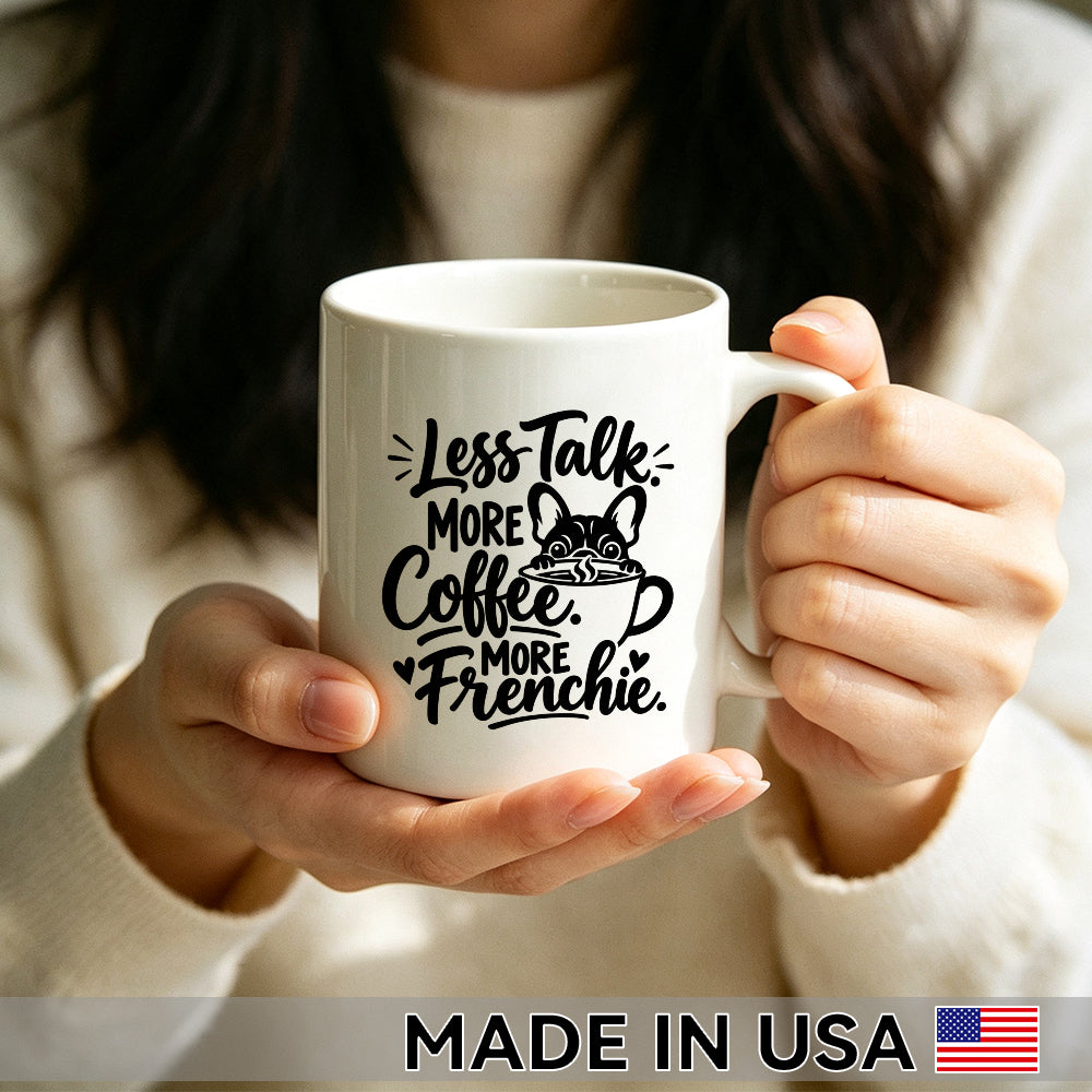 Less Talk. More Coffee. More Frenchie. — French Bulldog Coffee Mug
