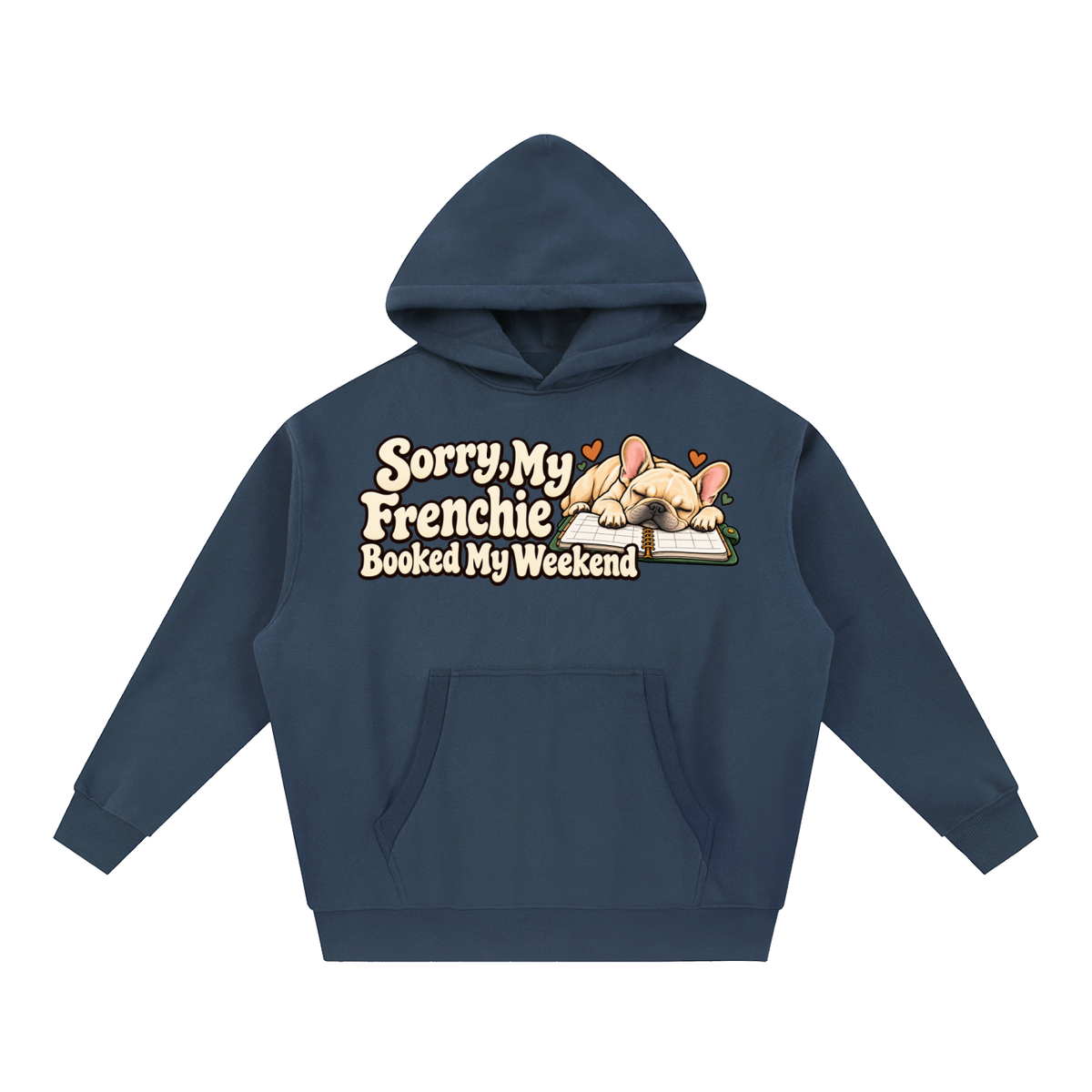 Navy Blue French Bulldog hoodie showing the Sorry, My Frenchie Booked My Weekend front artwork.