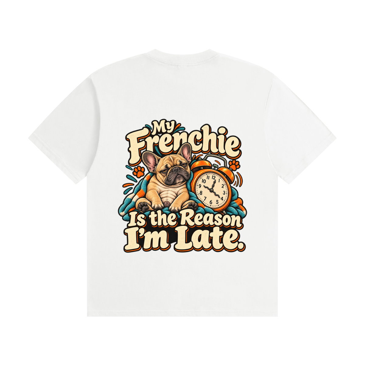 White French Bulldog T-shirt back with My Frenchie Is the Reason I'm Late. design