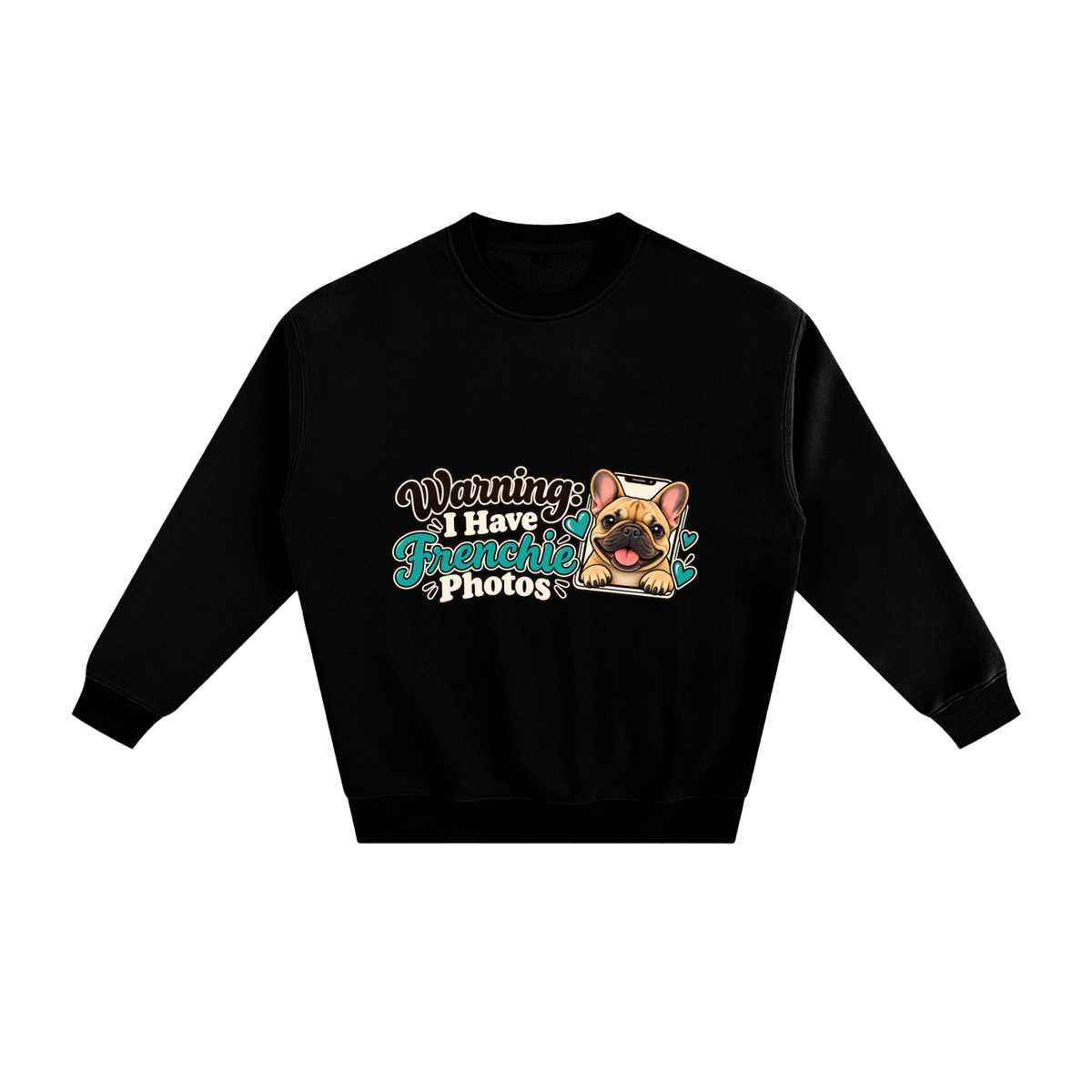 Black French Bulldog sweatshirt front with Warning: I Have Frenchie Photos artwork
