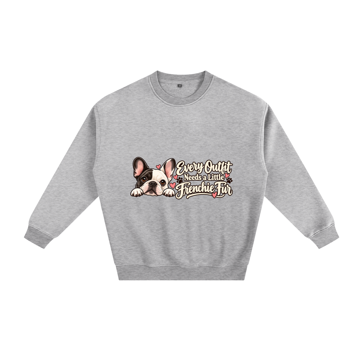 Flower Gray French Bulldog sweatshirt front with Every Outfit Needs a Little Frenchie Fur artwork