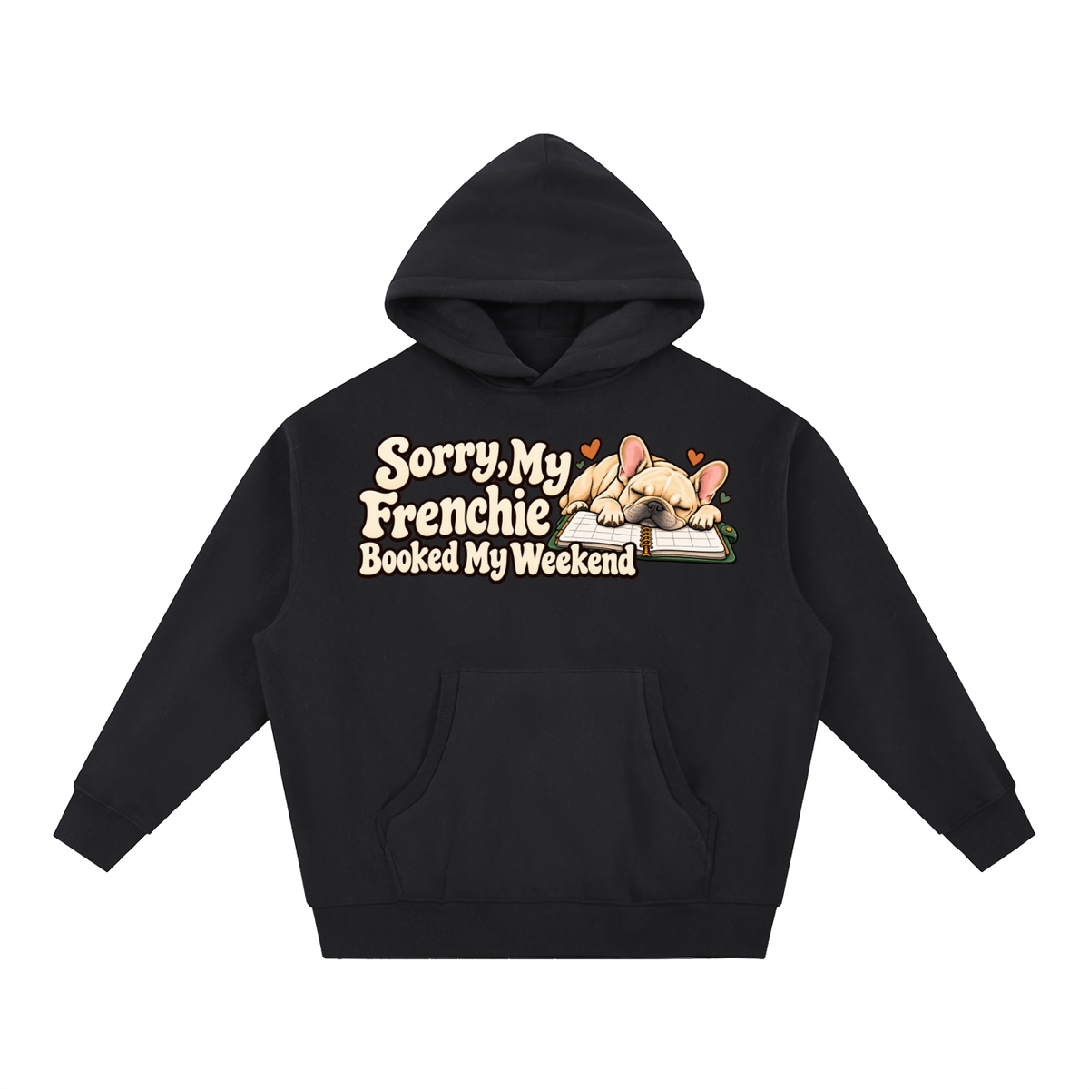 Black French Bulldog hoodie showing the Sorry, My Frenchie Booked My Weekend front artwork.