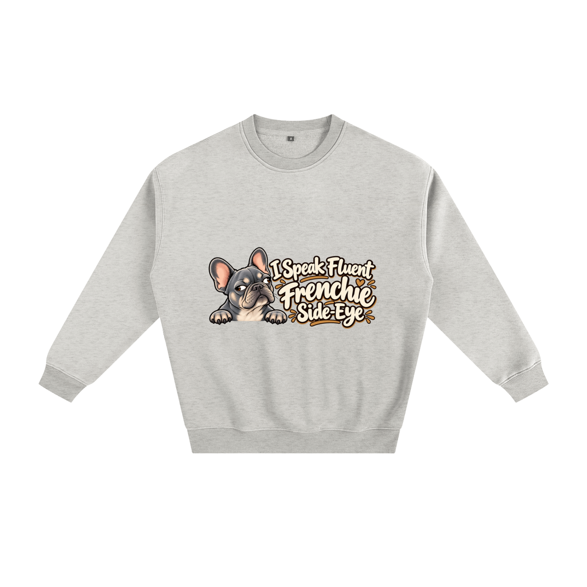 Oat Gray French Bulldog sweatshirt front with I Speak Fluent Frenchie Side-Eye artwork